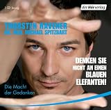 Denken Sie nicht an einen blauen Elefanten!: Die Macht der Gedanken - Thorsten Havener, Michael Spitzbart