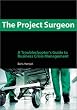 The Project Surgeon: A Troubleshooter's Guide to Business Crisis Management