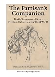 Partisan's Companion: Deadly Techniques of Soviet Freedom Fights During World War II