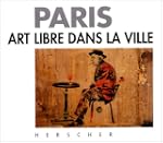 Paris : art libre dans la ville
