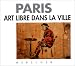 Paris : art libre dans la ville