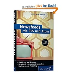 Newsfeeds mit RSS und Atom: Nachrichtenaustausch mit Really Simple Syndication und Atom (Galileo Computing)
