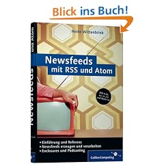 Newsfeeds mit RSS und Atom: Nachrichtenaustausch mit Really Simple Syndication und Atom (Galileo Computing)