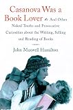 Casanova Was a Book Lover: And Other Naked Truths Provocative Curiosities abt Writing Selling Reading Books