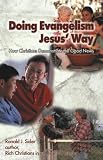 Doing Evangelism Jesus` Way: How Christians Demonstrate the Good News