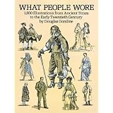 What People Wore: 1,800 Illustrations from Ancient Times to the Early Twentieth Century (Dover Fashion and Costumes) ~ Douglas W. Gorsline