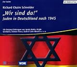 "Wir sind da!" Juden in Deutschland nach 1945 - (5 CDs) - Richard Ch. Schneider, Ignatz Bubis, Ralph Giordano, Shimon Peres