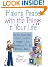 Making Peace with the Things in Your Life: Why Your Papers, Books, Clothes, and Other Possessions Keep Overwhelming You and What to Do About It