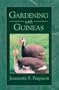 Gardening with Guineas: A Step-By-Step Guide to Raising Guinea Fowl on a Small Scale
