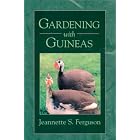 Click here to buy Gardening with Guineas: A Step-By-Step Guide to Raising Guinea Fowl on a Small Scale by  Jeannette S. Ferguson and Ellen R. Patton.
