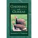 Gardening with Guineas: A Step-By-Step Guide to Raising Guinea Fowl on a Small Scale