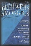 Believers Among Us Book: Volume 1: The Awakening; The Last Letter; A Light Shines Through; A Life Reborn