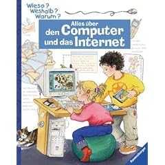 Alles �ber den Computer und das Internet. Die Sachbuchreihe ab dem Kindergartenalter. Mit neuer Rechtschreibung
