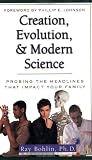 Creation, Evolution, and Modern Science: Probing the Headlines (Probing the Headlines That Impact Your Family)
