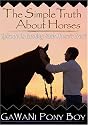 GaWaNi PonyBoy - The Simple Truth About Horses: Part 2 "Earning Your Horse's Trust"