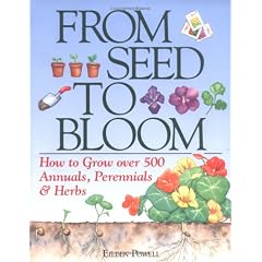 From Seed to Bloom: How to Grow over 500 Annuals, Perennials, & Herbs