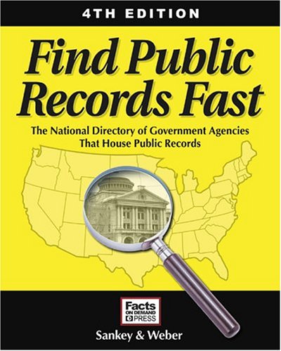 Find Public Records Fast, 4th Edition: The National Directory of Government Agencies That House Public Records (Find Public Records Fast: The Complete State, County, & Courthouse Locator)