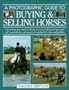 A Photographic Guide to Buying & Selling Horses: All the Information You Will Need to Ensure That You Buy and Sell Successfully, and How to Spot the Potential Risks and Pitfalls