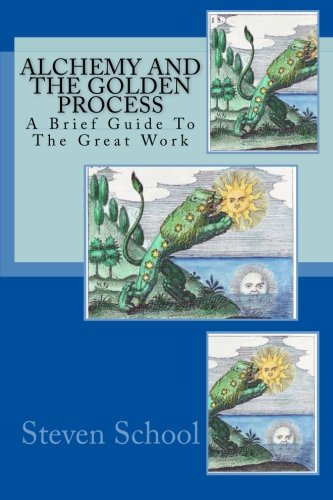 Alchemy And The Golden Process: A Brief Guide To The Great Work (Volume 6)
