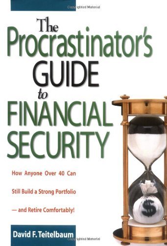The Procrastinator's Guide to Financial Security: How Anyone Over 40 Can Still Build a Strong Portfolio--and Retire Comfortably