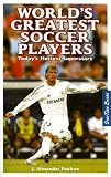 World's Greatest Soccer Players: Today's Hottest Superstars