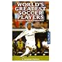 World's Greatest Soccer Players: Today's Hottest Superstars