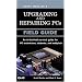 Upgrading and Repairing PCs: Field Guide (Upgrading & Repairing PC's)