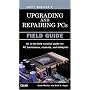 Upgrading and Repairing PCs: Field Guide (Upgrading & Repairing PC's)