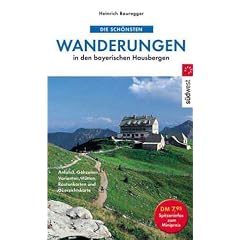Die sch�nsten Wanderungen in den bayerischen Hausbergen. Anfahrt, Gehzeiten, Varianten, H�tten