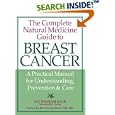 The Complete Natural Medicine Guide to Breast Cancer: A Practical Manual for Understanding, Prevention and Care... by Sat Dharam Kaur