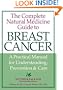 The Complete Natural Medicine Guide to Breast Cancer: A Practical Manual for Understanding, Prevention and Care