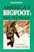 America's Bigfoot : Fact, Not Fiction