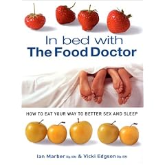 In Bed With The Food Doctor: How to Eat Your Way to Better Sex and Sleep