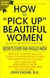 How To Pick Up Beautiful Women In Nightclubs or Any Other Place: Secrets Every Man Should Know