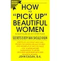 How to Pick Up Beautiful Women in Nightclubs or Any Other Place: Secrets Every Man Should Know