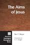 The Aims of Jesus (Princeton Theological Monograph Series)