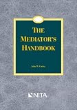 The Mediator`s Handbook : Advanced Practice Guide for Civil Litigation