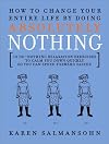 How to Change Your Entire Life By Doing Absolutely Nothing: 10 Do-Nothing Relaxation Exercises to Calm You Down Quickly So You Can Speed Forward Faster