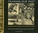Framing Our Past : Canadian Women's History In The  Twentieth Century
