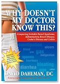 Why Doesn't My Doctor Know This?: Conquering Irritable Bowel Syndrome, Inflammatory Bowel Disease, Crohn's Disease and Colitis