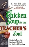 Chicken Soup for the Teacher's Soul: Stories to Open the Hearts and Rekindle the Spirit of Educators