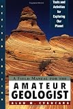 A Field Manual for the Amateur Geologist: Tools and Activities for Exploring Our Planet