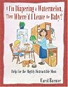 If I'm Diapering a Watermelon, Then Where'd I Leave the Baby?: Help for the Highly Distractible Mom