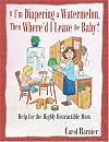 If I'm Diapering a Watermelon, Then Where'd I Leave the Baby?: Help for the Highly Distractible Mom