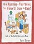 If I'm Diapering a Watermelon, Then Where'd I Leave the Baby?: Help for the Highly Distractible Mom