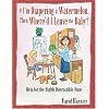 If I'm Diapering a Watermelon, Then Where'd I Leave the Baby?: Help for the Highly Distractible Mom