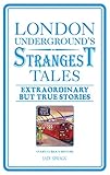 London Underground's strangest tales : extraordinary but true stories : a very curious history