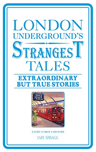 London Underground's Strangest Tales: Extraordinary but true stories