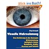 Visuelle Wahrnehmung: Eine Einf�hrung in die Konzepte Bildentstehung,  Helligkeit und Farbe,  Raumtiefe, Gr��e,  Kontrast und Sch�rfe