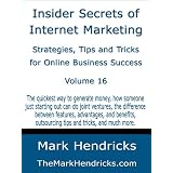 Insider Secrets of Internet Marketing: Strategies, Tips and Tricks for Online Business Success (Vol 16)